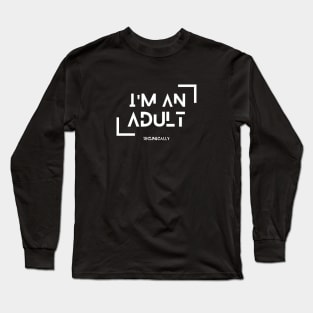 i am an adult Technically Long Sleeve T-Shirt